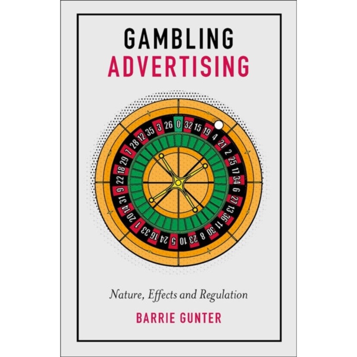Gambling Advertising: Nature, Effects and Regulation de Barrie Gunter