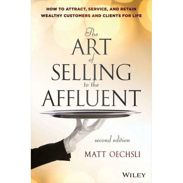 The Art of Selling to the Affluent de Matt Oechsli