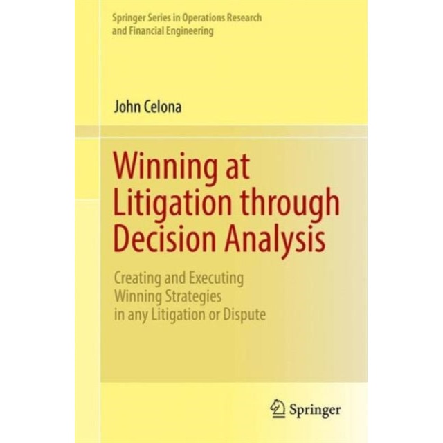 Winning at Litigation through Decision Analysis de John Celona