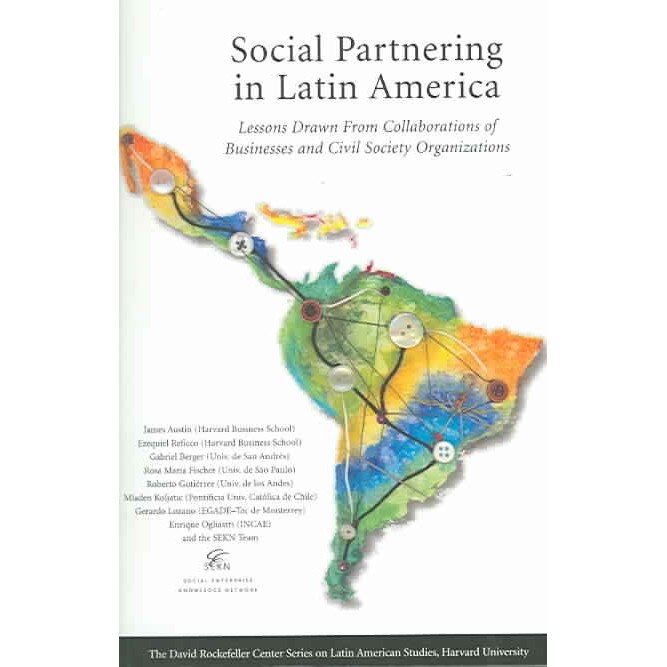 Social Partnering in Latin America /-/ Lessons Drawn from Collaborations of Businesses and Civil Society Organizations de James E Austin