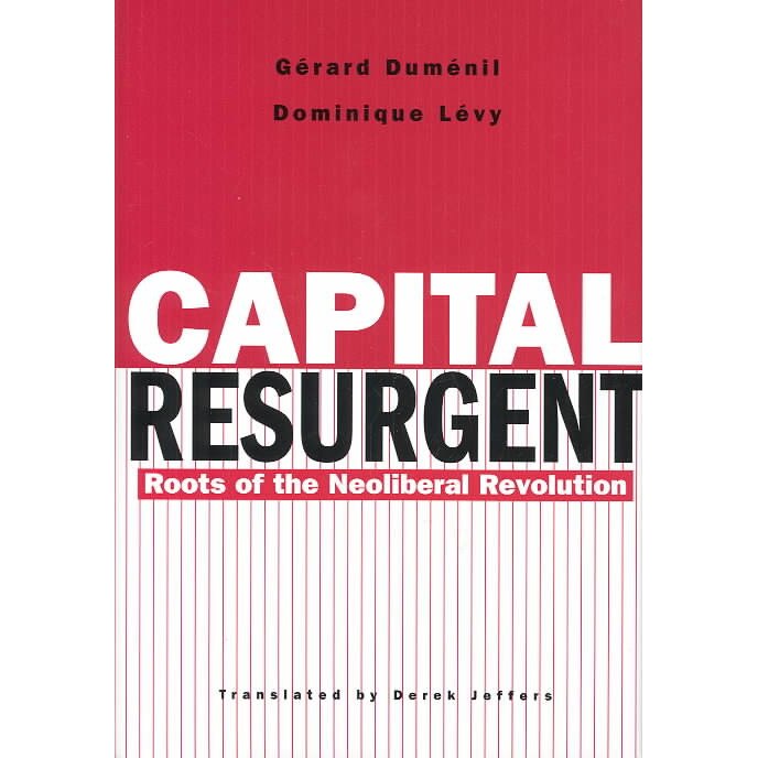 Capital Resurgent /-/ Roots of the Neoliberal Revolution de Gerard Dumenil