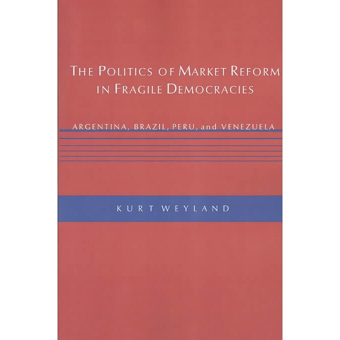The Politics of Market Reform in Fragile Democra /-/ Argentina, Brazil, Peru, and Venezuela Venezuela de Kurt Weyland