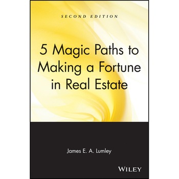 5 Magic Paths to Making a Fortune in Real Estate de James E. A. Lumley 5 Magic Paths to Making a Fortune in Real Estate de James E. A. Lumley