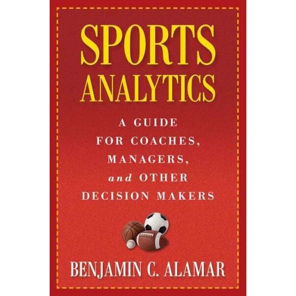 Sports Analytics /-/ A Guide for Coaches, Managers, and Other Decision Makers de Benjamin Alamar