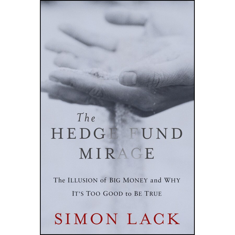 The Hedge Fund Mirage de Simon A. Lack