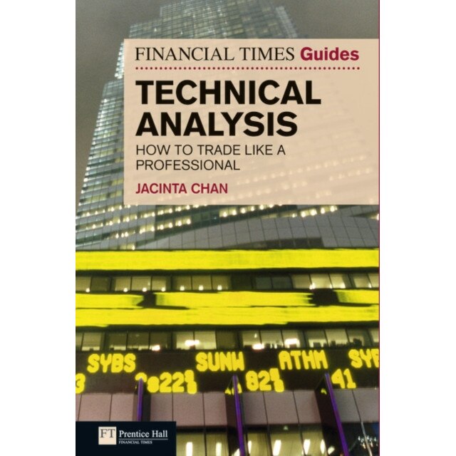 The Financial Times Guide to Technical Analysis de Jacinta Chan