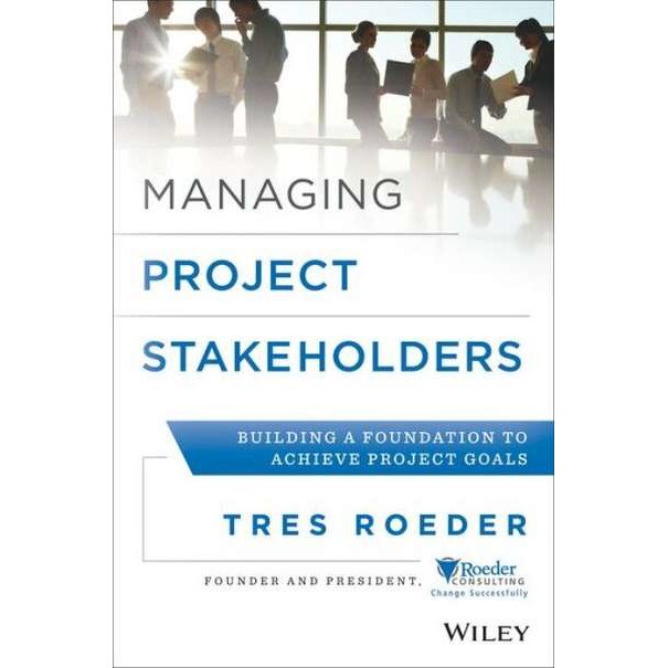 Managing Project Stakeholders de Tres Roeder