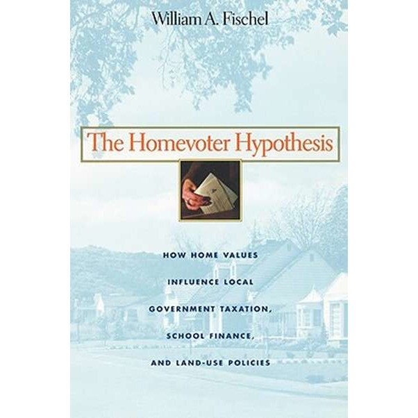The Homevoter Hypothesis /-/ How Home Values Influence Local Government Taxation, School Finance and Land/-/Use Policies de William A. Fischel