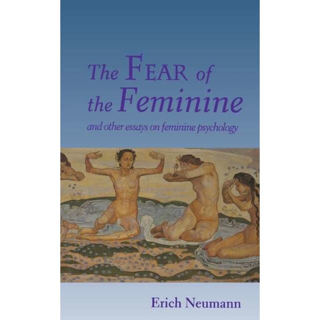 The Fear of the Feminine /-/ And Other Essays on Feminine Psychology de Erich Neumann