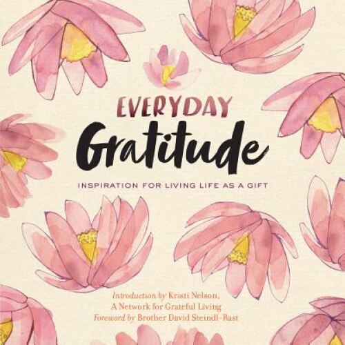 Everyday Gratitude: Inspiration for Living Life as a Gift de Network For Grateful Living
