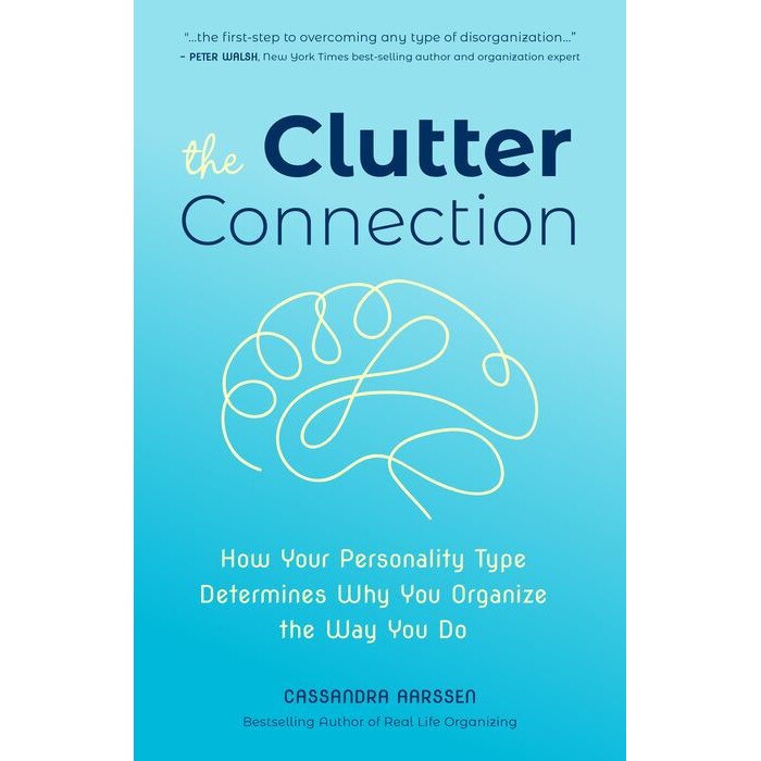 The Clutter Connection: How Your Personality Type Determines Why You Organize the Way You Do de Cassandra Aarssen
