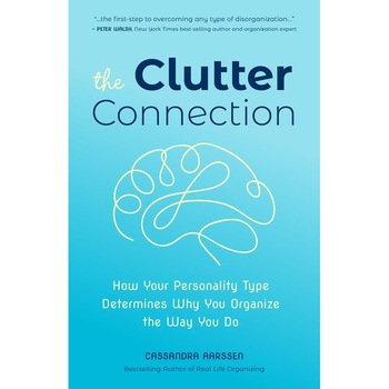 The Clutter Connection: How Your Personality Type Determines Why You Organize the Way You Do de Cassandra Aarssen The Clutter Connection: How Your Personality Type Determines Why You Organize the Way You Do de Cassandra Aarssen