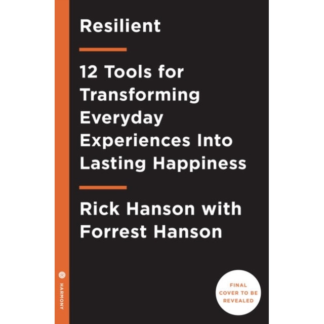 Resilient: How to Grow an Unshakable Core of Calm, Strength, and Happiness de Rick Hanson
