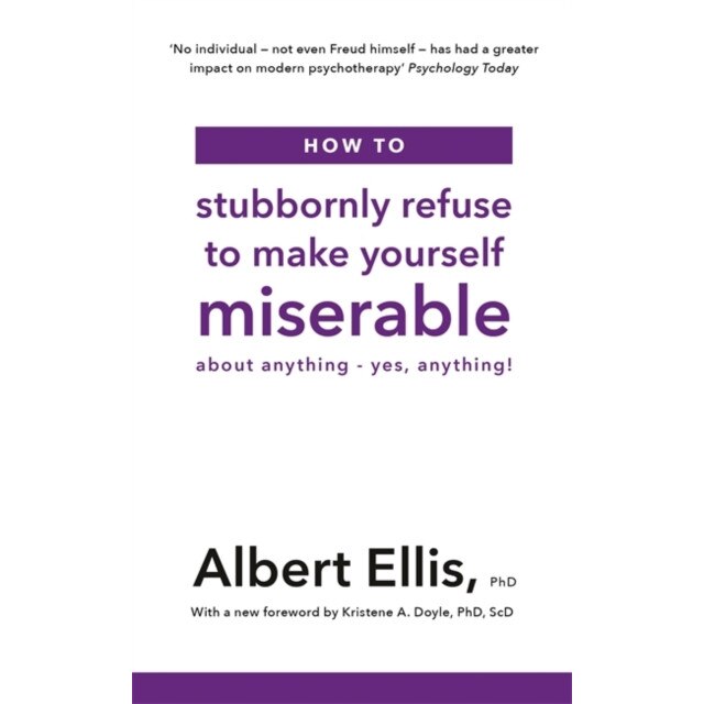 How to Stubbornly Refuse to Make Yourself Miserable de Albert Ellis