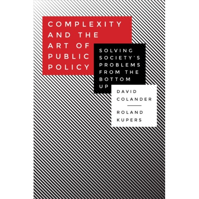 Complexity and the Art of Public Policy /-/ Solving Society`s Problems from the Bottom Up de David Colander