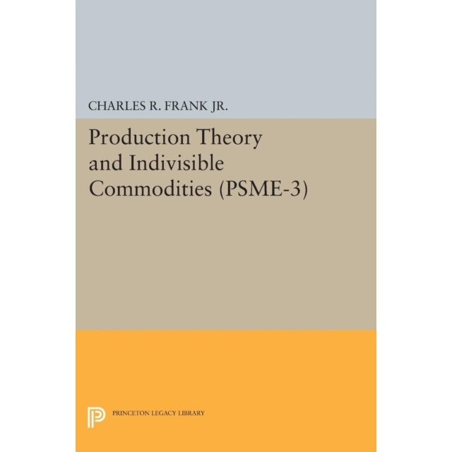 Production Theory and Indivisible Commodities. (PSME/-/3), Volume 3 de Charles Raphael Frank