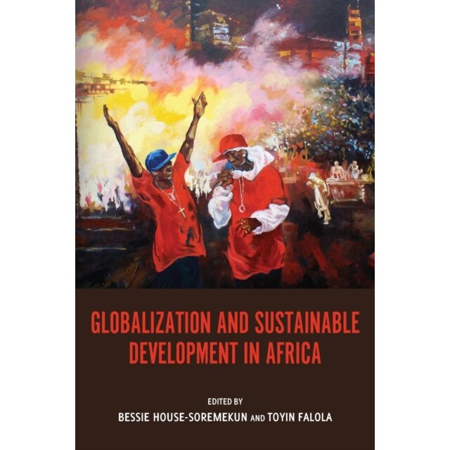 Globalization and Sustainable Development in Africa de Bessie House/-/soremekun
