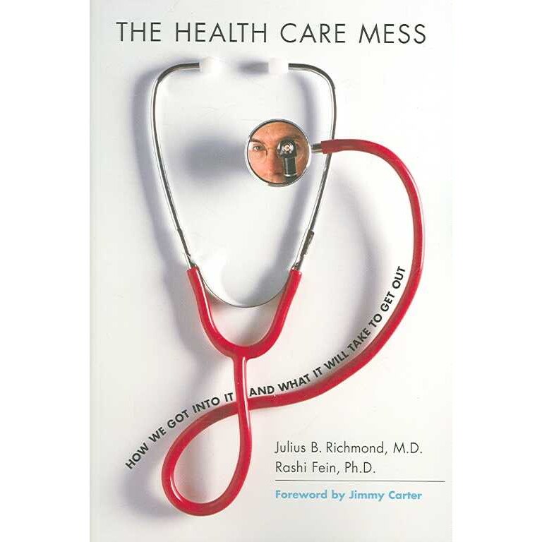 The Health Care Mess /-/ How we got into it and what It will Take to get out de Julius B Richmond