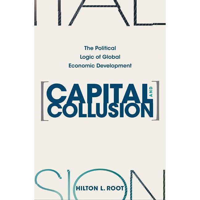 Capital and Collusion /-/ The Political Logic of Global Economic Development de Hilton L Root