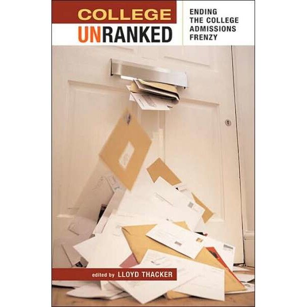College Unranked /-/ Ending the College Admissions Frenzy de Lloyd Thacker