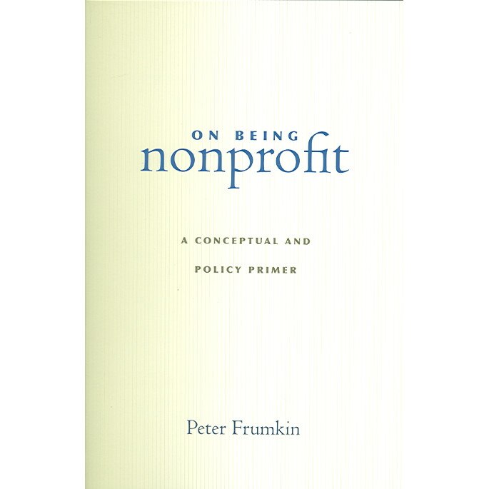 On Being Nonprofit /-/ A Conceptual and Policy Primer de Peter Frumkin