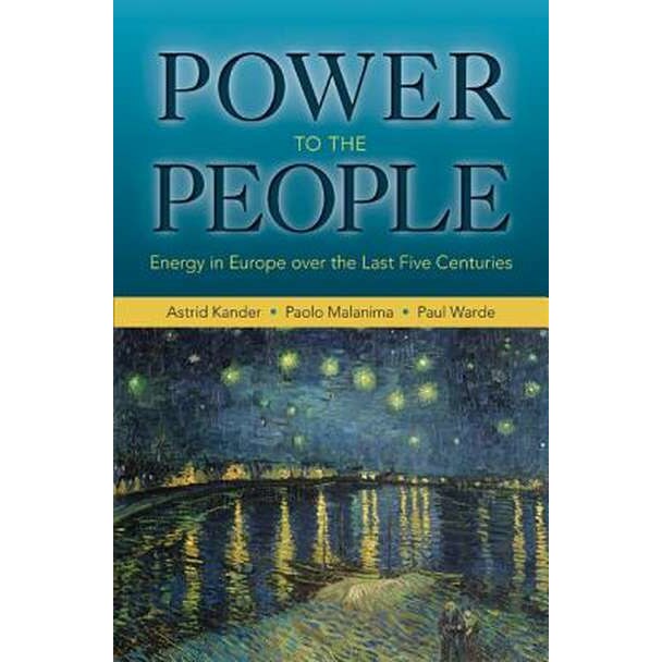 Power to the People /-/ Energy in Europe over the Last Five Centuries de Astrid Kander