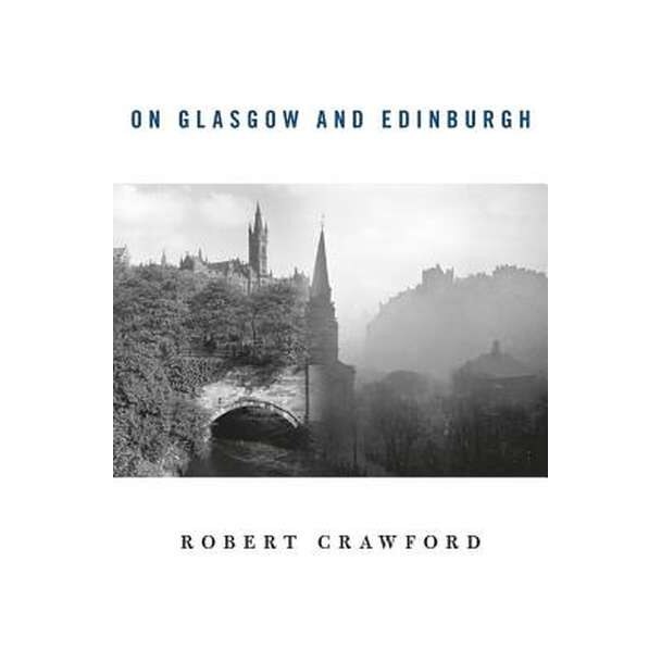On Glasgow and Edinburgh de Robert Crawford