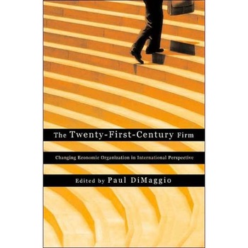 The Twenty/-/First/-/Century Firm /-/ Changing Economic Organization in International Perspective de Paul DiMaggio The Twenty/-/First/-/Century Firm /-/ Changing Economic Organization in International Perspective de Paul DiMaggio