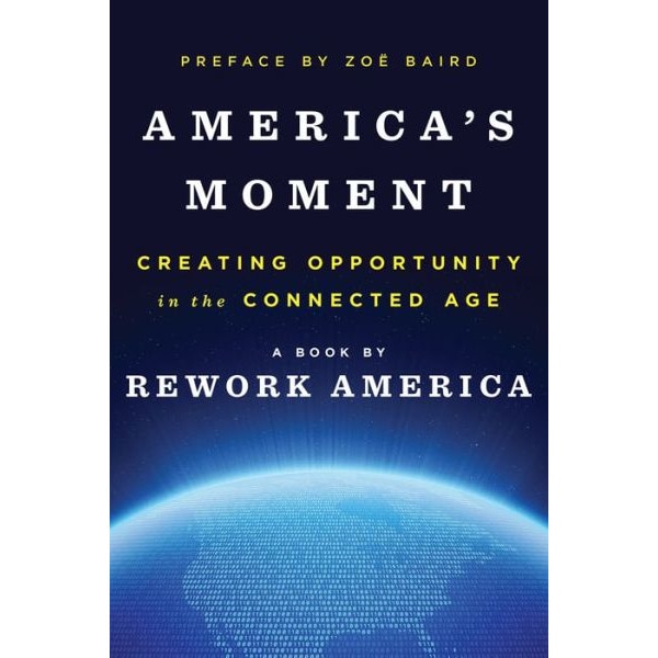 America′s Moment /-/ Creating Opportunity in the Connected Age de . Rework America