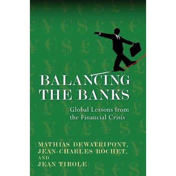 Balancing the Banks /-/ Global Lessons from the Financial Crisis de Mathias Dewatripont