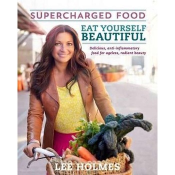 Eat Yourself Beautiful: Supercharged Food de Lee Holmes Eat Yourself Beautiful: Supercharged Food de Lee Holmes