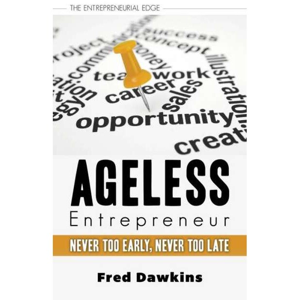 Ageless Entrepreneur de Fred Dawkins