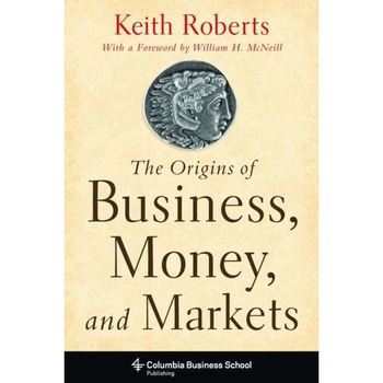 The Origins of Business, Money, and Markets de Keith Roberts The Origins of Business, Money, and Markets de Keith Roberts