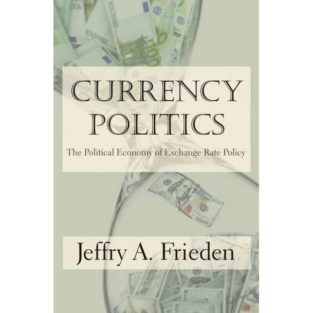 Currency Politics /-/ The POlitical Economy of Exchange Rate Policy de Jeffry A. Frieden
