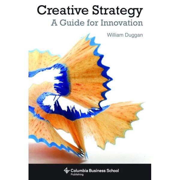 Creative Strategy /-/ A Guide for Innovation de William Duggan