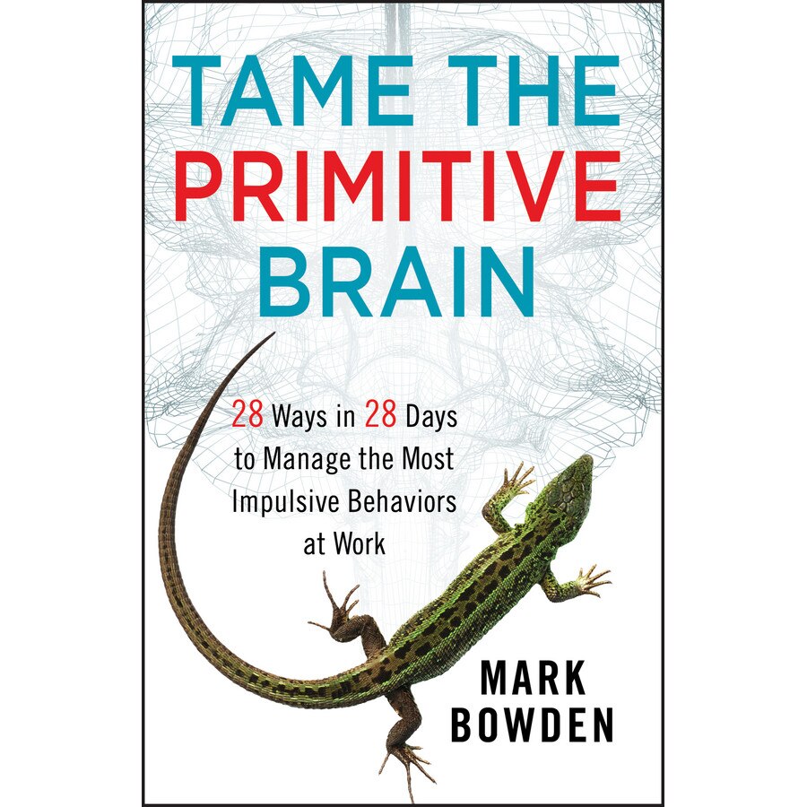 Tame the Primitive Brain de Mark Bowden