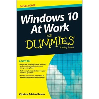 Windows 10 at Work for Dummies de Ciprian Adrian Rusen Windows 10 at Work for Dummies de Ciprian Adrian Rusen