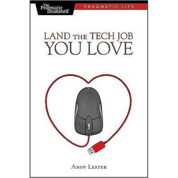 Land the Tech Job You Love de Andy Lester