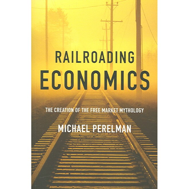 Railroading Economics de Michael Perelman