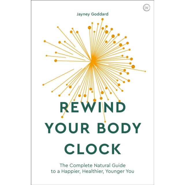 Rewind Your Body Clock: The Complete Natural Guide to a Happier, Healthier, Younger You de Jayney Goddard