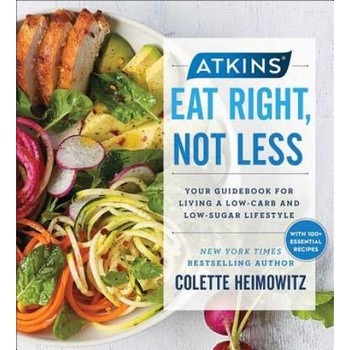 Atkins: Eat Right, Not Less de Colette Heimowitz Atkins: Eat Right, Not Less de Colette Heimowitz