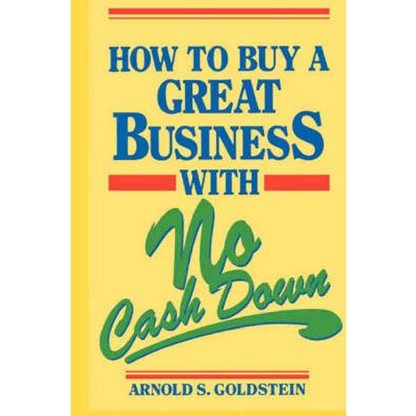 How to Buy a Great Business With No Cash Down de Arnold S. Goldstein