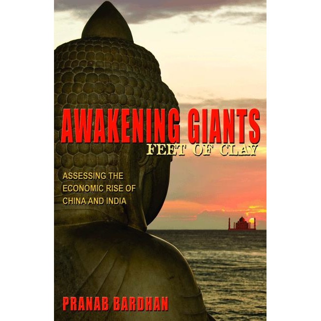 Awakening Giants, Feet of Clay /-/ Assessing the Economic Rise of China and India de Pranab Bardhan
