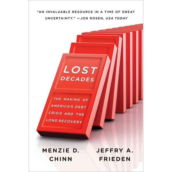 Lost Decades /-/ The Making of America′s Debt Crisis and the Long Recovery de Menzie D. Chinn