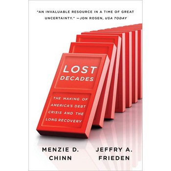 Lost Decades /-/ The Making of America′s Debt Crisis and the Long Recovery de Menzie D. Chinn Lost Decades /-/ The Making of America′s Debt Crisis and the Long Recovery de Menzie D. Chinn