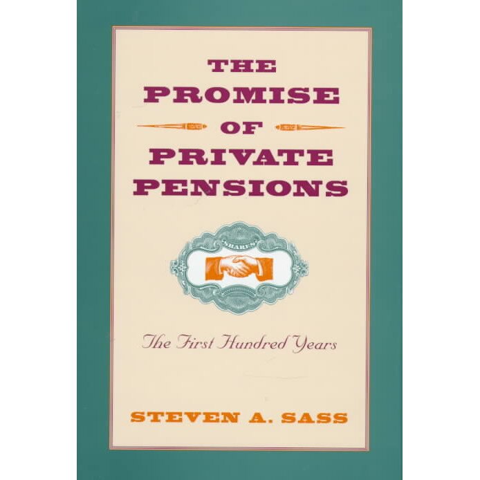 The Promise of Private Pensions /-/ The First Hundred Years de Steven Sass