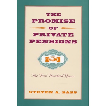 The Promise of Private Pensions /-/ The First Hundred Years de Steven Sass The Promise of Private Pensions /-/ The First Hundred Years de Steven Sass