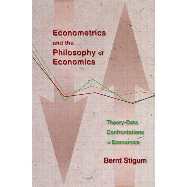 Econometrics and the Philosophy of Economics /-/ Theory/-/Data Confrontations in Economics de Bernt P. Stigum [Hardback]