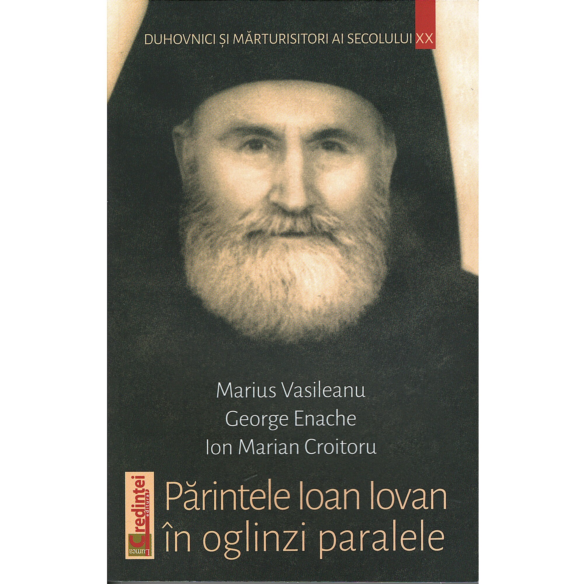 Parintele Ioan Iovan in oglinzi paralele, Marius Vasileanu George Enache Ion Marian Croitoru, Editura Lumea Credintei