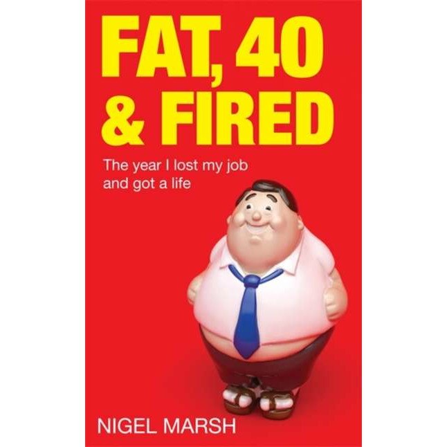 Fat, Forty And Fired de Nigel Marsh